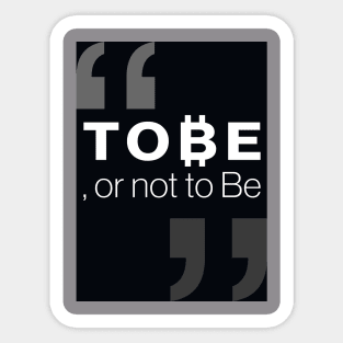 "To ₿e, or not to be" Sticker